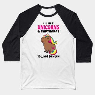 I Like Unicorns and Capybaras you not so much Baseball T-Shirt